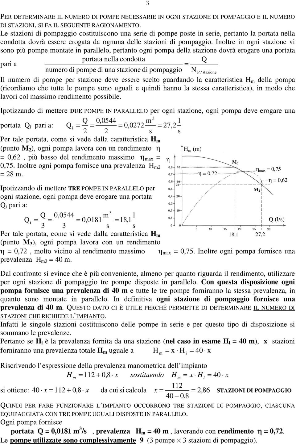 Inoltre n ogn tazone v ono pù pope ontate n parallelo, pertanto ogn popa ella tazone ovrà erogare una portata portata nella conotta par a nuero pope una tazone popaggo N P / tazone Il nuero pope per