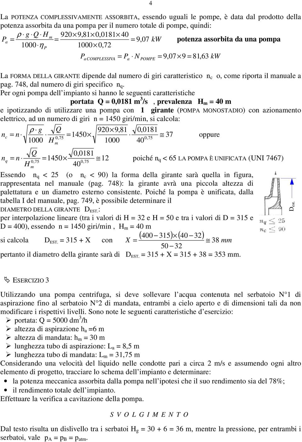 Per ogn popa ell panto hanno le eguent carattertche portata 0,0181 /, prevalenza 0 e potzzano utlzzare una popa con 1 grante (POMPA MONOSTADIO) con azonaento elettrco, a un nuero gr n 10 gr/n,