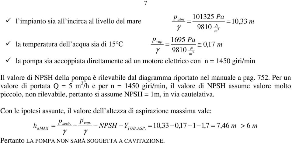 Per un valore portata /h e per n 10 gr/n, l valore NPS aue valore olto pccolo, non rlevable, pertanto aue NPS 1, n va cautelatva.