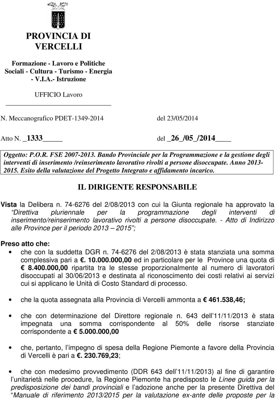 Anno 2013-2015. Esito della valutazione del Progetto Integrato e affidamento incarico. IL DIRIGENTE RESPONSABILE Vista la Delibera n.