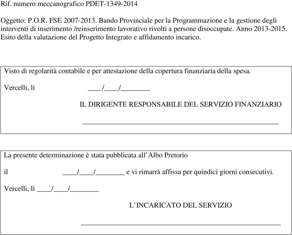 Anno 2013-2015. Esito della valutazione del Progetto Integrato e affidamento incarico.