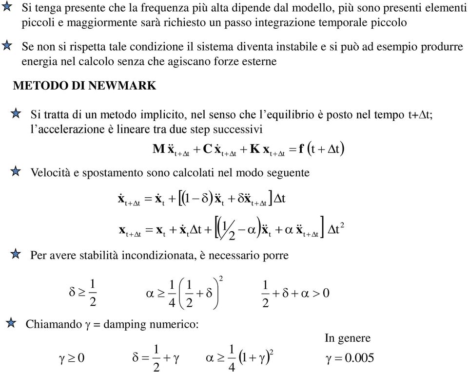 eserne ETODO DI NEWAR Si r di un meodo implicio, nel senso che l equilibrio è poso nel empo +; l ccelerzione è linere r due sep