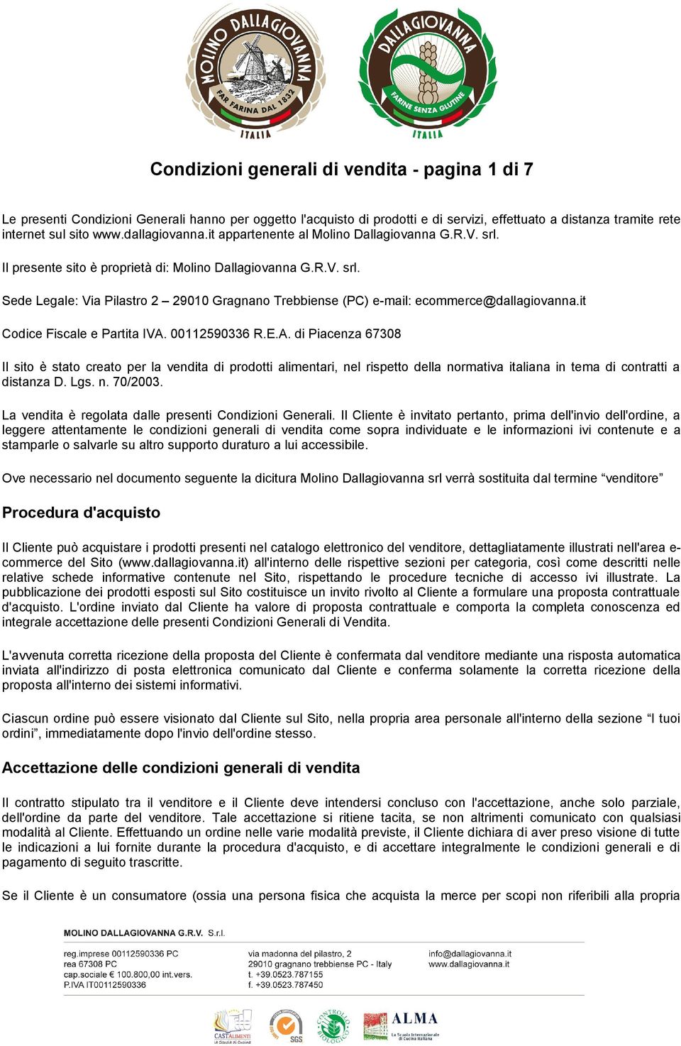 it Codice Fiscale e Partita IVA. 00112590336 R.E.A. di Piacenza 67308 Il sito è stato creato per la vendita di prodotti alimentari, nel rispetto della normativa italiana in tema di contratti a distanza D.