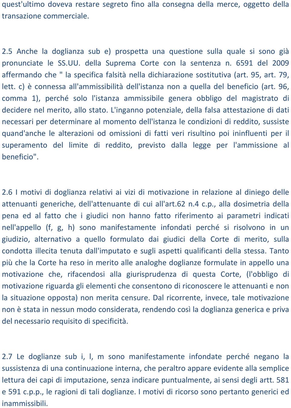 6591 del 2009 affermando che " la specifica falsità nella dichiarazione sostitutiva (art. 95, art. 79, lett. c) è connessa all'ammissibilità dell'istanza non a quella del beneficio (art.