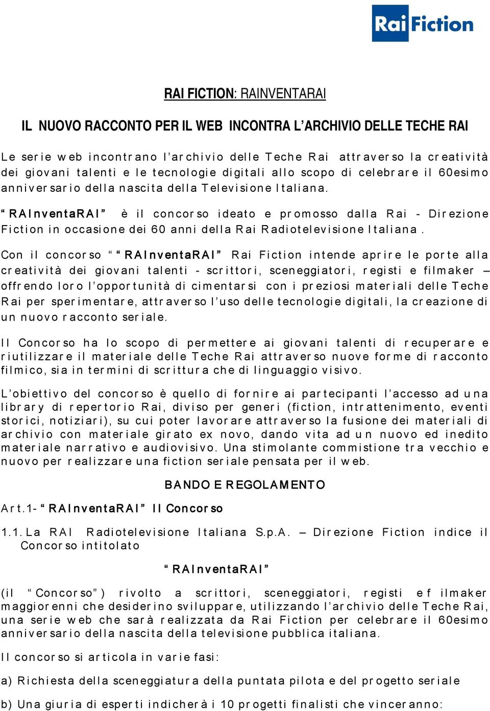 RAInventaRAI è il concor so ideato e pr omosso dalla Rai - Dir ezione Fiction in occasione dei 60 anni della Rai Radiotelevisione Italiana.