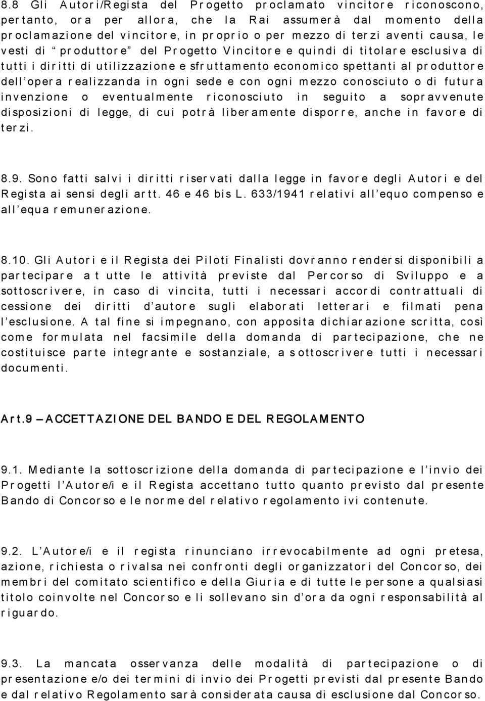 oper a r ealizzanda in ogni sede e con ogni mezzo conosciuto o di futur a invenzione o eventualmente r iconosciuto in seguito a sopr avvenute disposizioni di legge, di cui potr à liber amente dispor