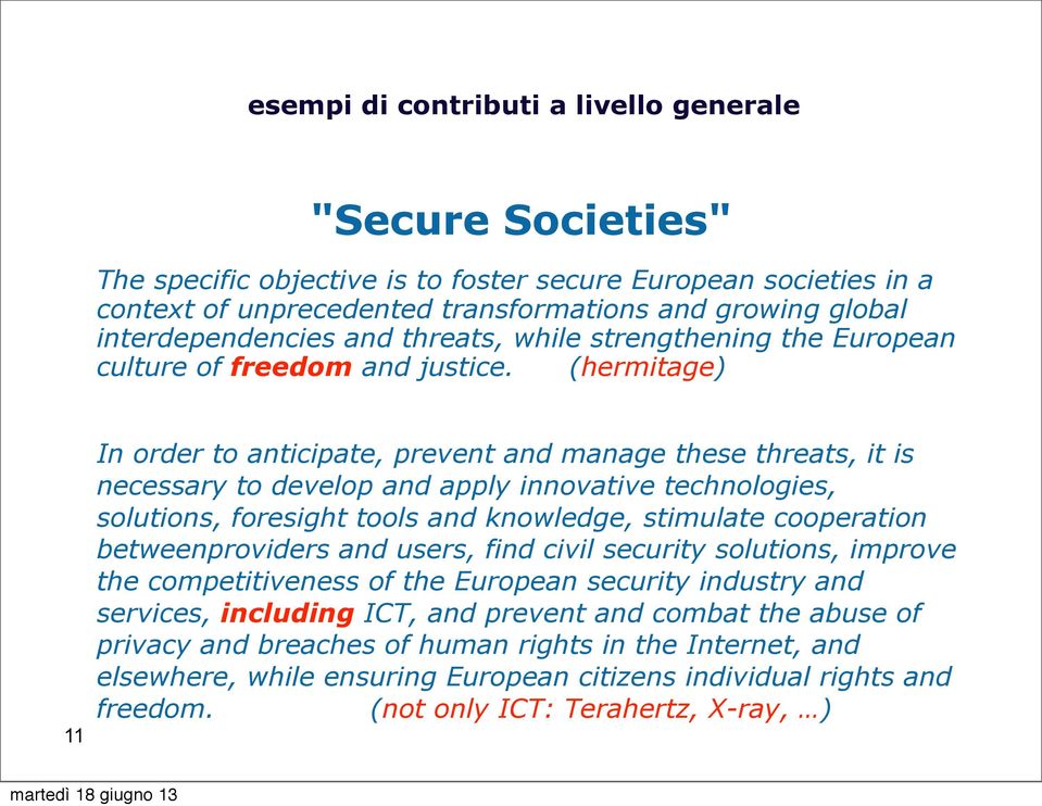 (hermitage) 11 In order to anticipate, prevent and manage these threats, it is necessary to develop and apply innovative technologies, solutions, foresight tools and knowledge, stimulate cooperation