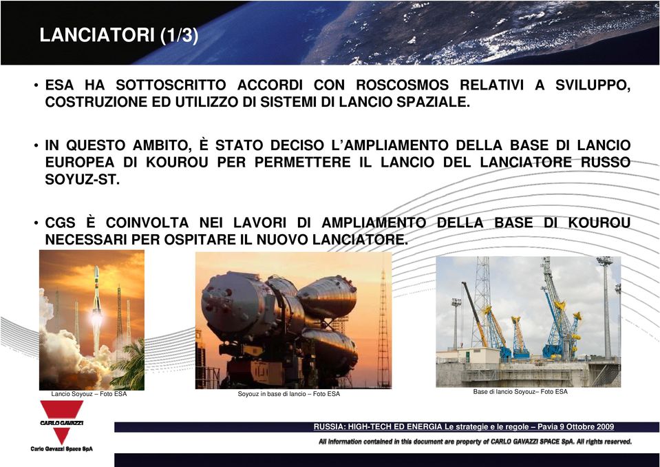 IN QUESTO AMBITO, È STATO DECISO L AMPLIAMENTO DELLA BASE DI LANCIO EUROPEA DI KOUROU PER PERMETTERE IL LANCIO DEL