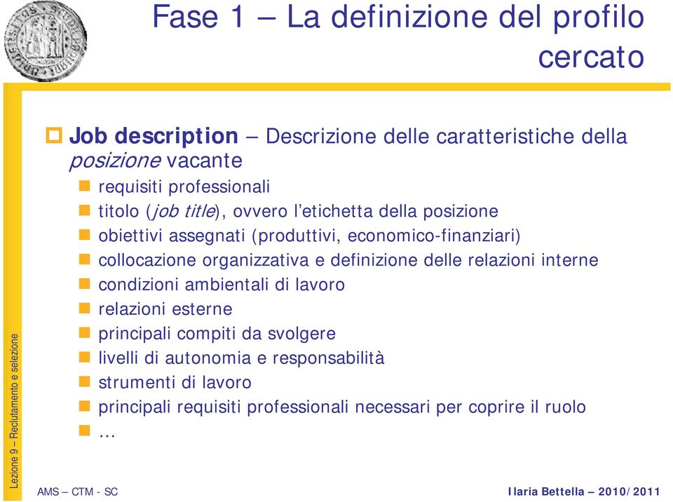 collocazione organizzativa e definizione delle relazioni interne condizioni ambientali di lavoro relazioni esterne principali