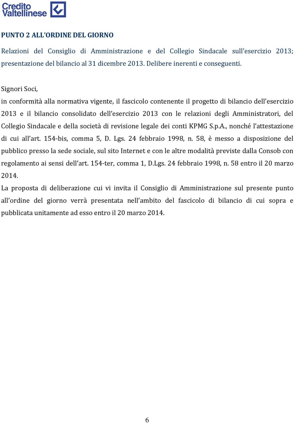 Collegio Sindacale e della società di revisione legale dei conti KPMG S.p.A., nonché l attestazione di cui all art. 154-bis, comma 5, D. Lgs. 24 febbraio 1998, n.