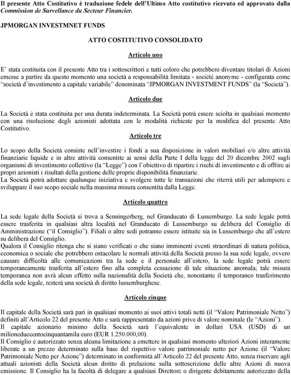 partire da questo momento una società a responsabilità limitata - société anonyme - configurata come società d investimento a capitale variabile denominata JPMORGAN INVESTMENT FUNDS (la Società ).