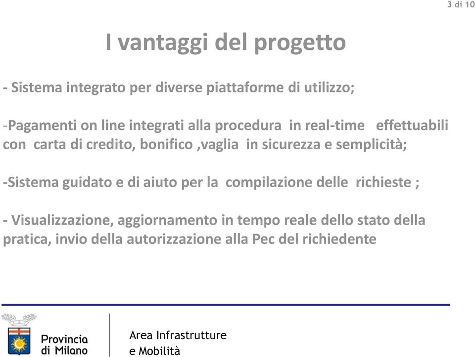 sicurezza e semplicità; -Sistema guidato e di aiuto per la compilazione delle richieste ; -