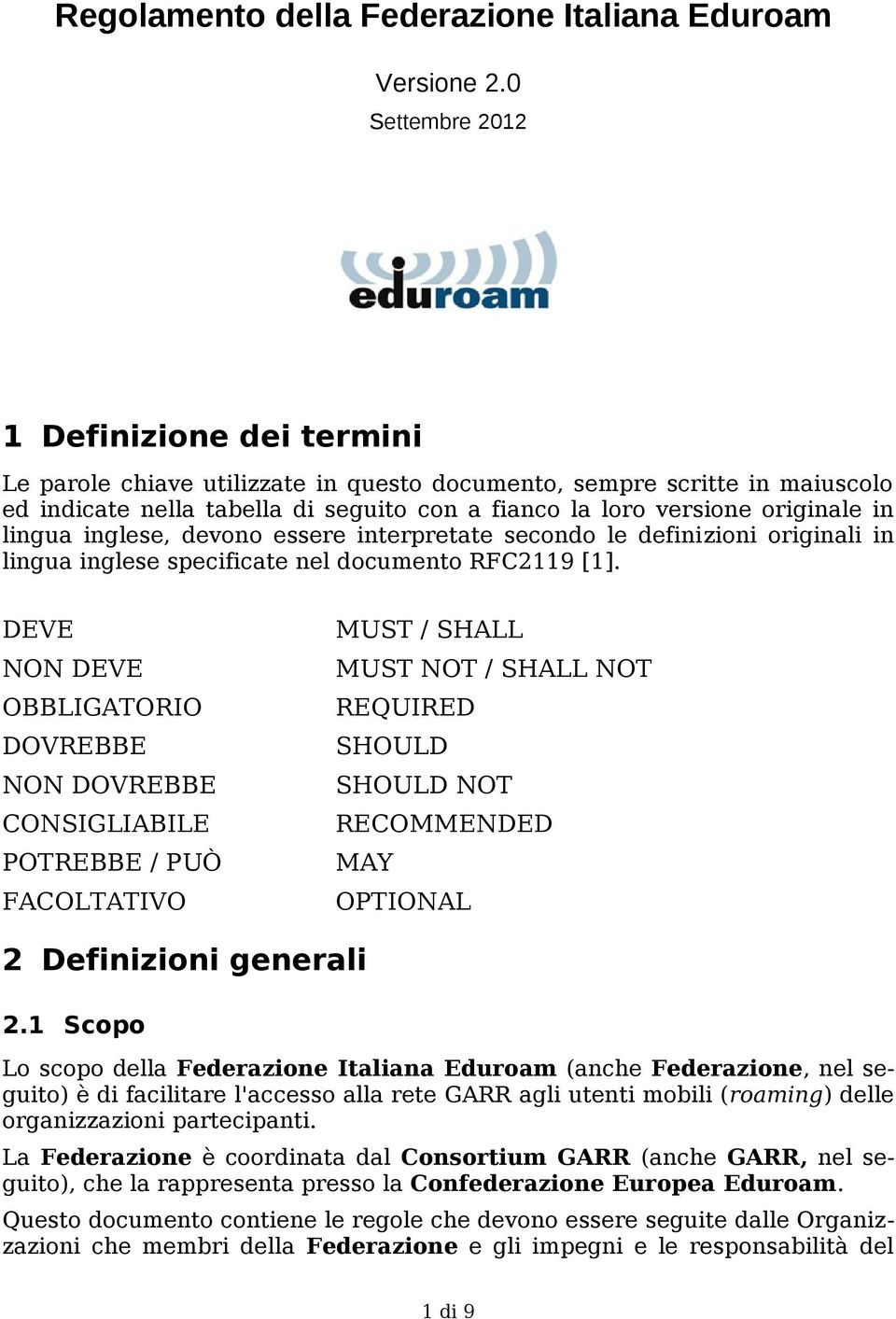 lingua inglese, devono essere interpretate secondo le definizioni originali in lingua inglese specificate nel documento RFC2119 [1].