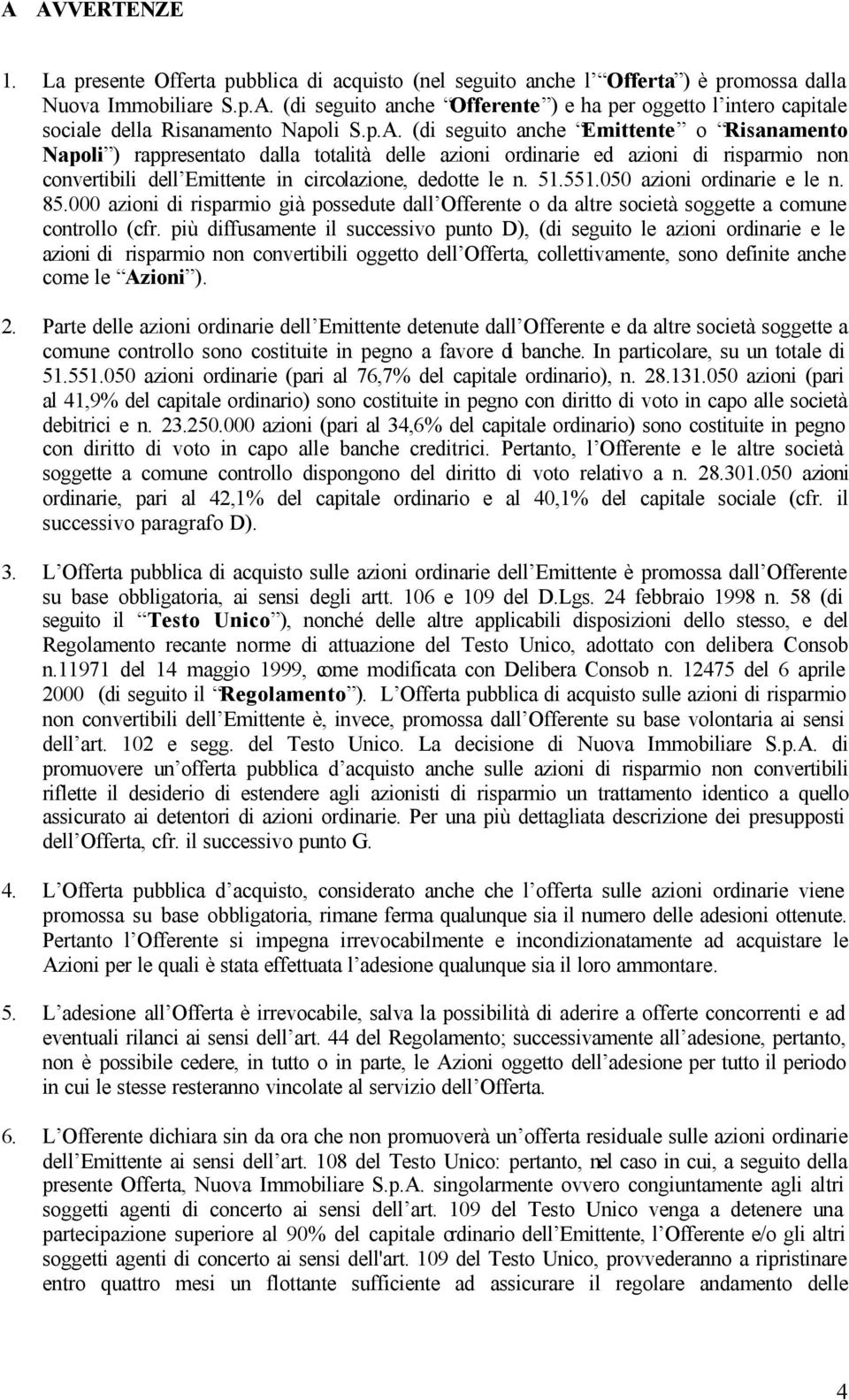 551.050 azioni ordinarie e le n. 85.000 azioni di risparmio già possedute dall Offerente o da altre società soggette a comune controllo (cfr.