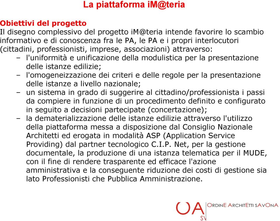 per la presentazione delle istanze a livello nazionale; un sistema in grado di suggerire al cittadino/professionista i passi da compiere in funzione di un procedimento definito e configurato in