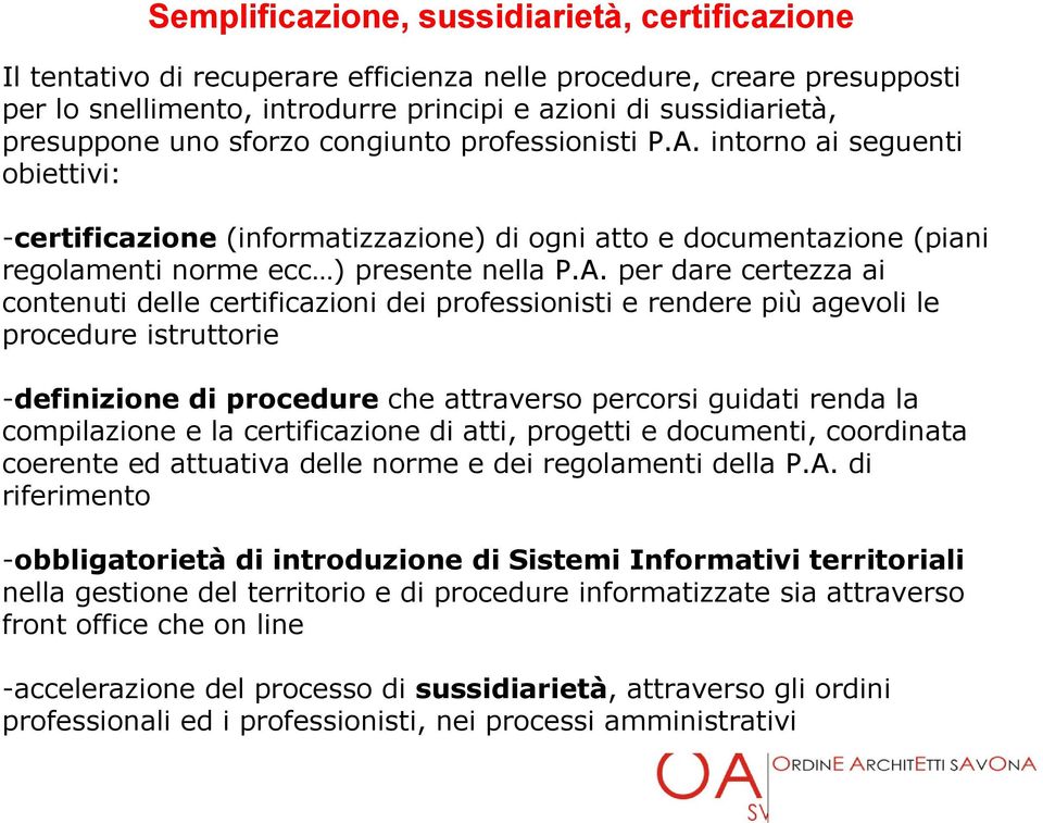 intorno ai seguenti obiettivi: -certificazione (informatizzazione) di ogni atto e documentazione (piani regolamenti norme ecc ) presente nella P.A.