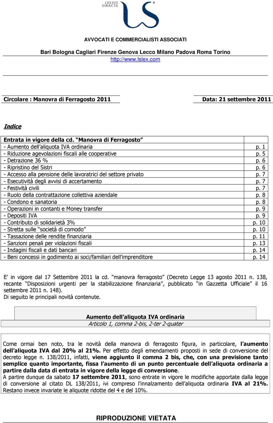 1 - Riduzione agevolazioni fiscali alle cooperative p. 5 - Detrazione 36 % p. 6 - Ripristino del Sistri p. 6 - Accesso alla pensione delle lavoratrici del settore privato p.