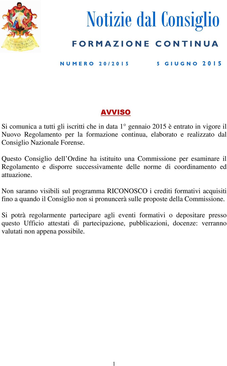 Questo Consiglio dell Ordine ha istituito una Commissione per esaminare il Regolamento e disporre successivamente delle norme di coordinamento ed attuazione.