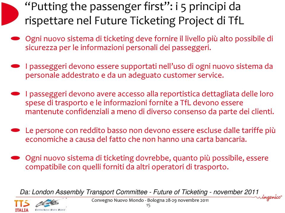 I passeggeri devono avere accesso alla reportistica dettagliata delle loro spese di trasporto e le informazioni fornite a TfL devono essere mantenute confidenziali a meno di diverso consenso da parte
