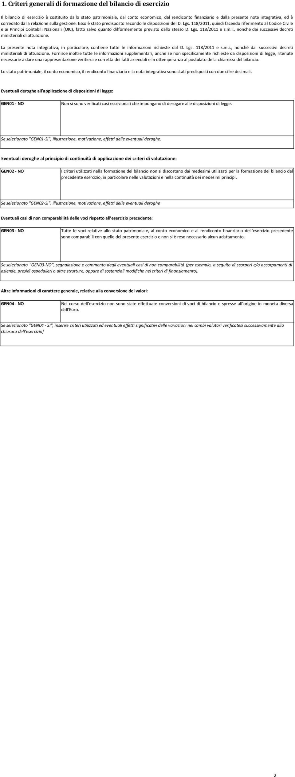 118/2011, quindi facendo riferimento al Codice Civile e ai Principi Contabili Nazionali (OIC), fatto salvo quanto difformemente previsto dallo stesso D. Lgs. 118/2011 e s.m.i., nonché dai successivi decreti ministeriali di attuazione.