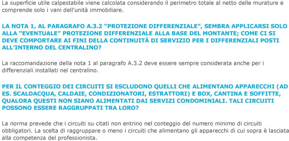 POSTI ALL INTERNO DEL CENTRALINO? La raccomandazione della nota 1 al paragrafo A.3.2 deve essere sempre considerata anche per i differenziali installati nel centralino.