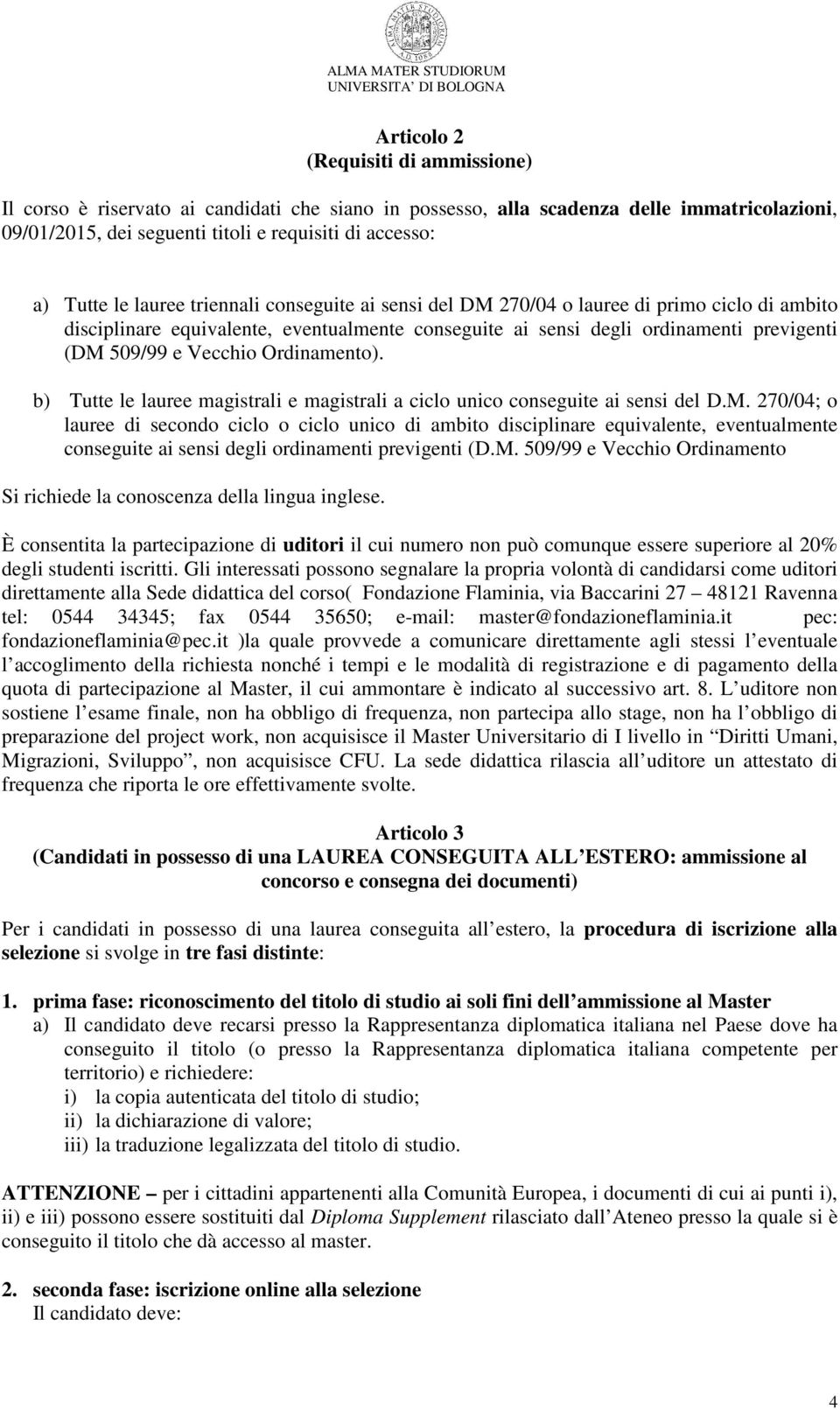 Ordinamento). b) Tutte le lauree magistrali e magistrali a ciclo unico conseguite ai sensi del D.M.