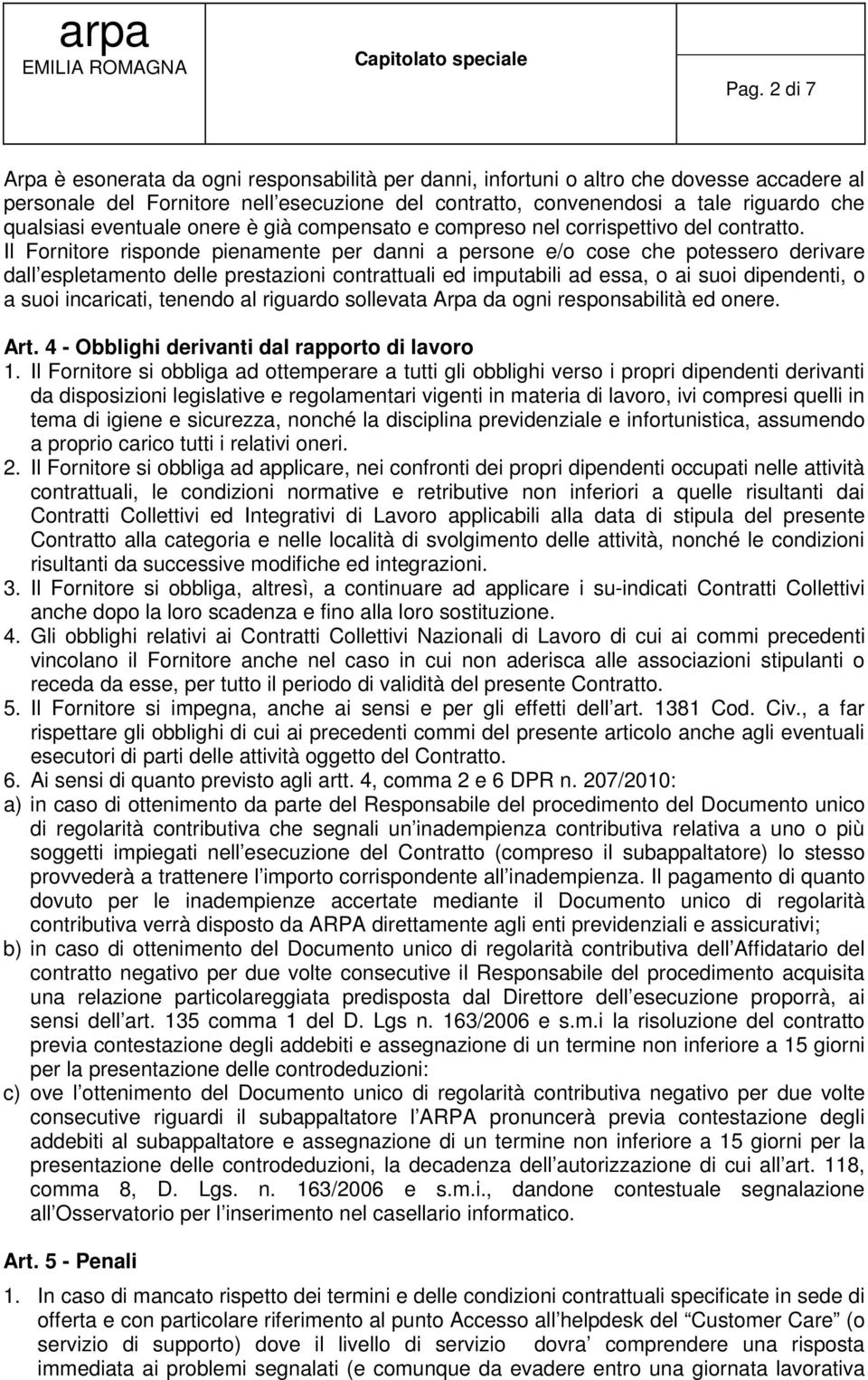 eventuale onere è già compensato e compreso nel corrispettivo del contratto.