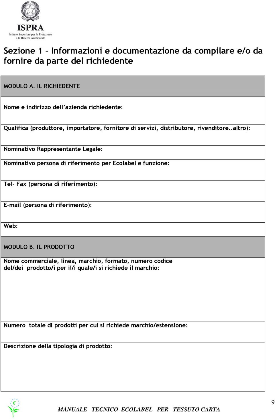 .altro): Nominativo Rappresentante Legale: Nominativo persona di riferimento per Ecolabel e funzione: Tel- Fax (persona di riferimento): E-mail (persona di