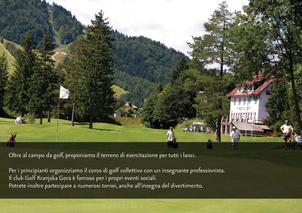 professionista. Il club Golf Kranjska Gora è famoso per i propri eventi sociali.