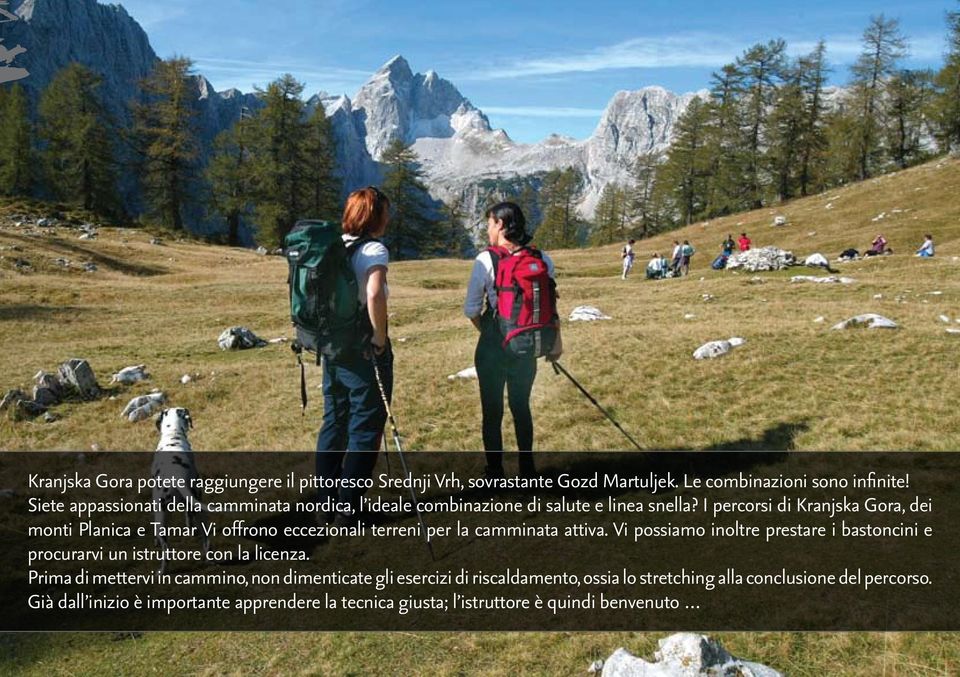 I percorsi di Kranjska Gora, dei monti Planica e Tamar Vi offrono eccezionali terreni per la camminata attiva.