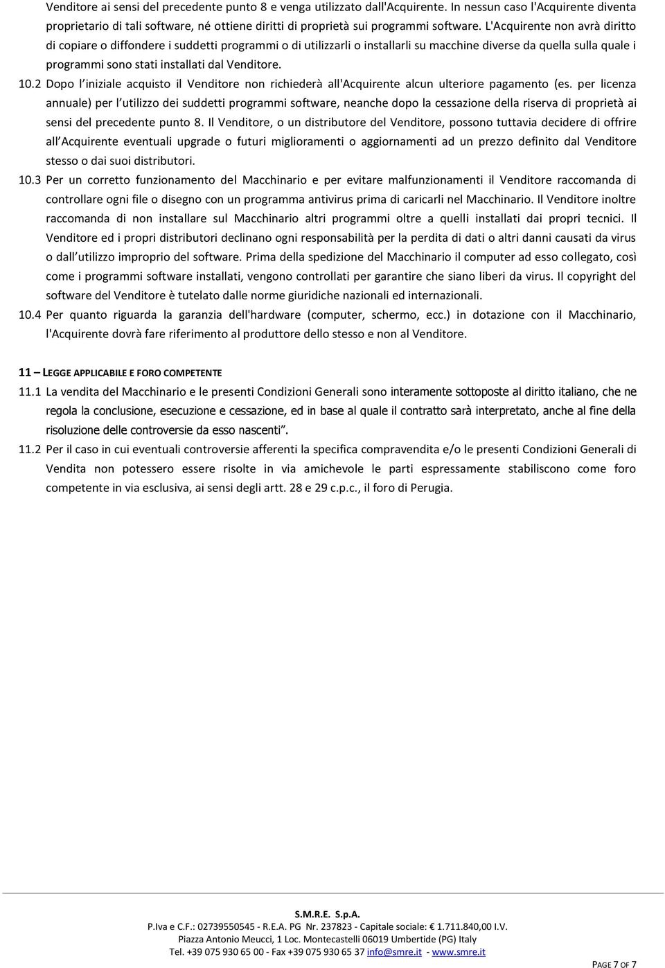 2 Dopo l iniziale acquisto il Venditore non richiederà all'acquirente alcun ulteriore pagamento (es.