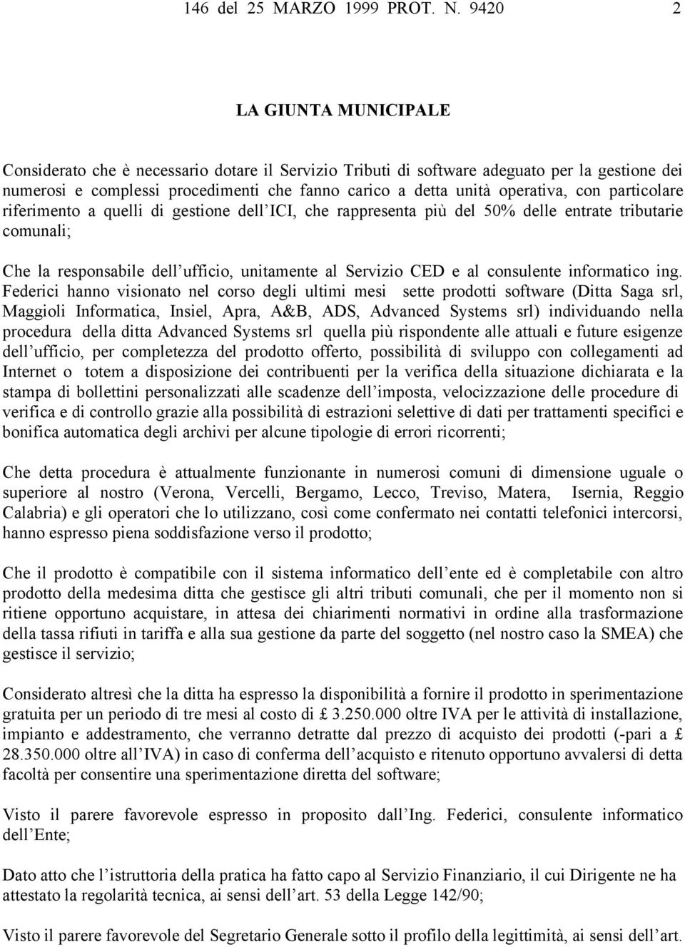 operativa, con particolare riferimento a quelli di gestione dell ICI, che rappresenta più del 50% delle entrate tributarie comunali; Che la responsabile dell ufficio, unitamente al Servizio CED e al