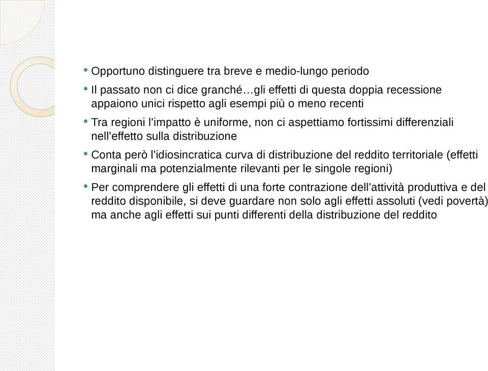 distribuzione del reddito territoriale (effetti marginali ma potenzialmente rilevanti per le singole regioni) Per comprendere gli effetti di una forte contrazione dell