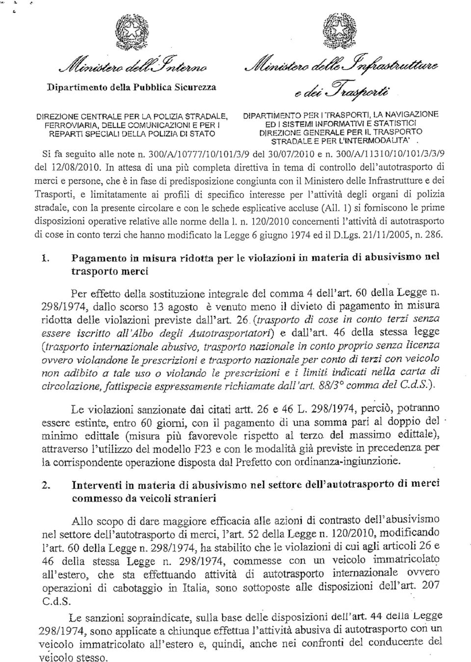 In attesa di una più completa direttiva in tema di controllo dell'autotrasporto di merci e persone, che è in fase di predisposizione congiunta con il Ministero delle Infrastrutture e dei Trasporti, e