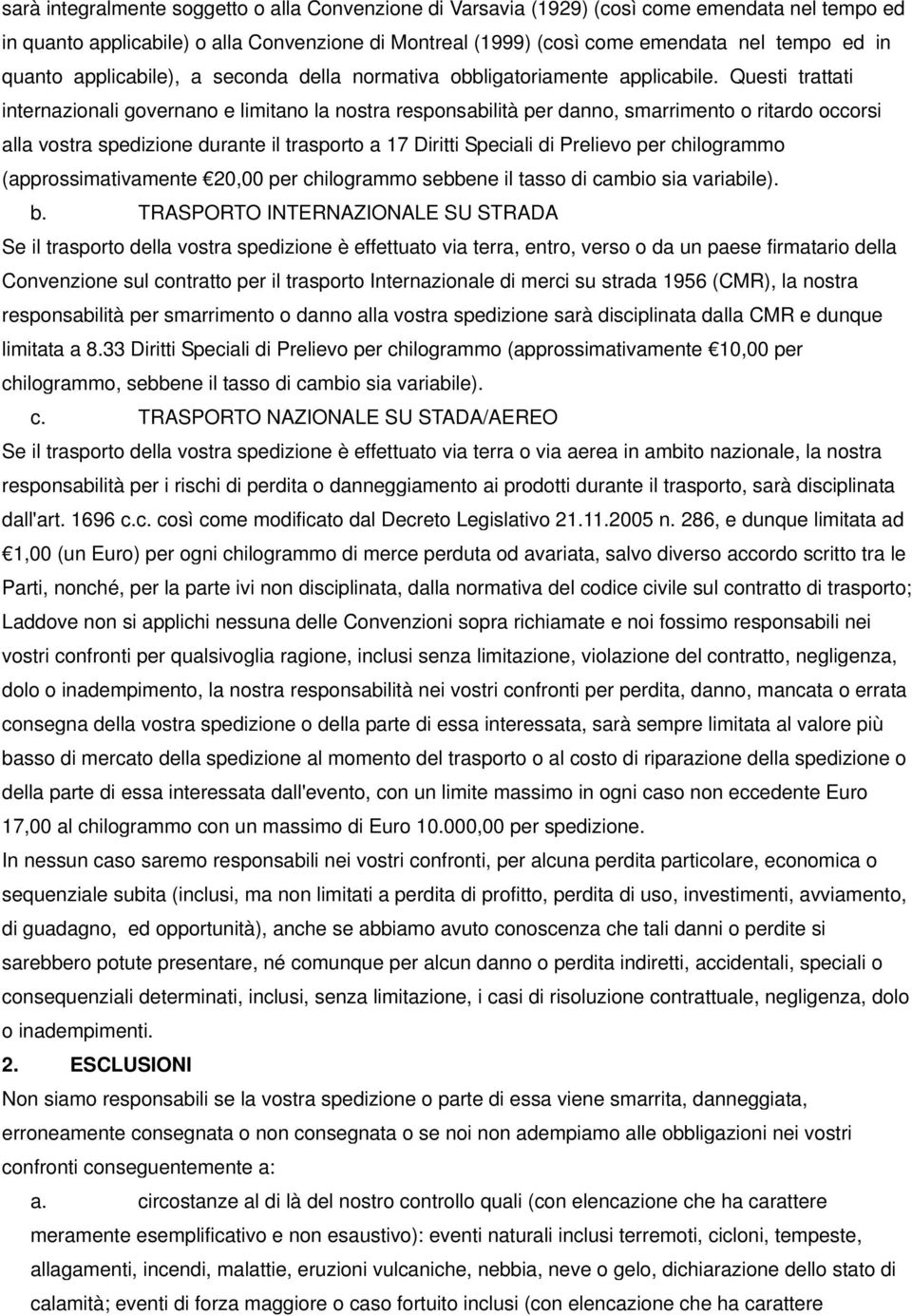 Questi trattati internazionali governano e limitano la nostra responsabilità per danno, smarrimento o ritardo occorsi alla vostra spedizione durante il trasporto a 17 Diritti Speciali di Prelievo per