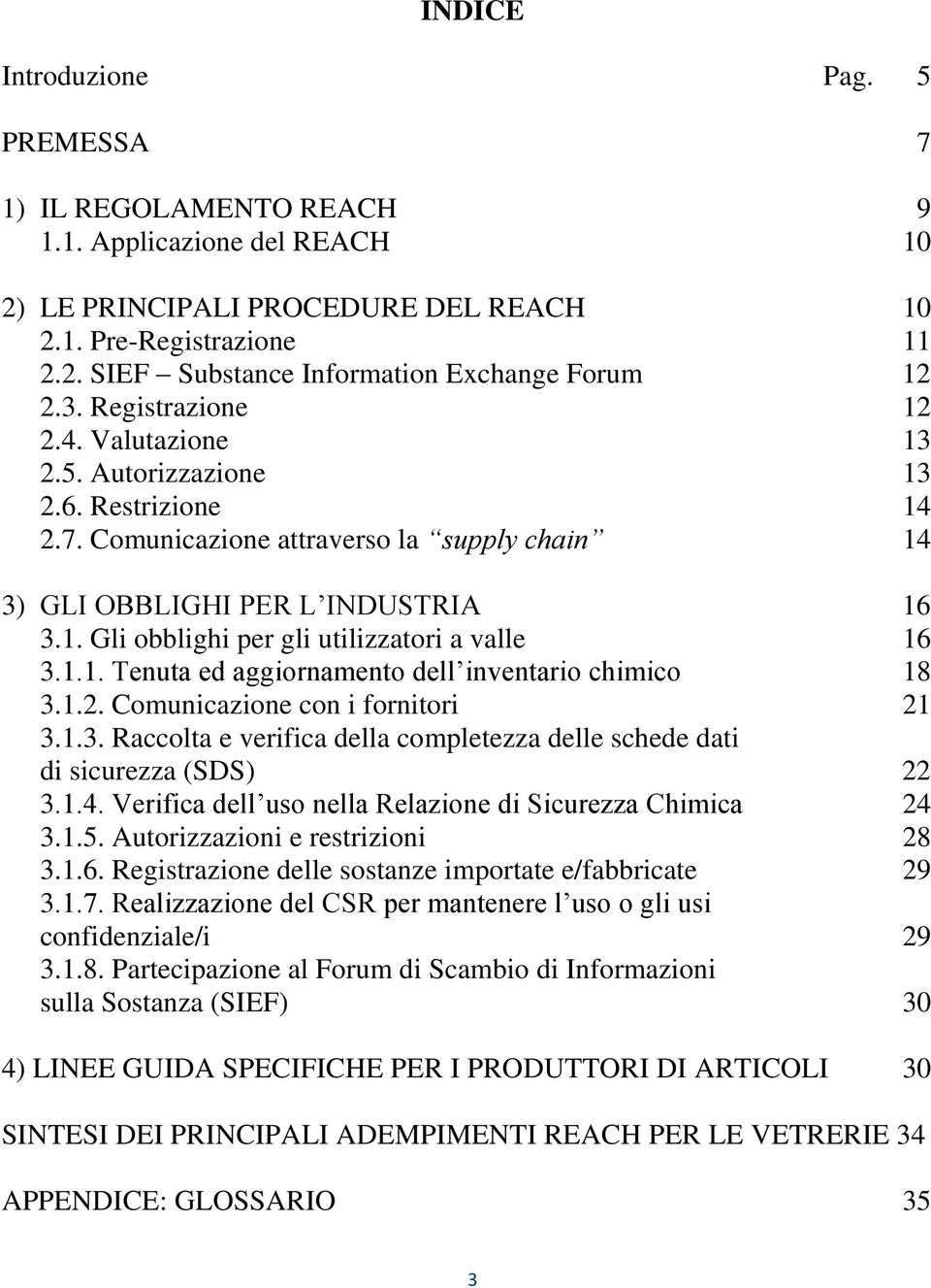 1.1. Tenuta ed aggiornamento dell inventario chimico 18 3.1.2. Comunicazione con i fornitori 21 3.1.3. Raccolta e verifica della completezza delle schede dati di sicurezza (SDS) 22 3.1.4.