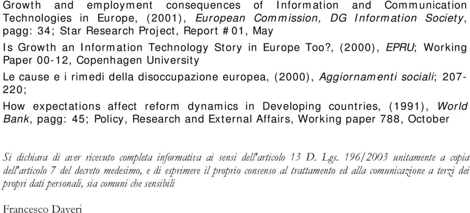 , (2000), EPRU; Working Paper 00-12, Copenhagen University Le cause e i rimedi della disoccupazione europea, (2000), Aggiornamenti sociali; 207-220; How expectations affect reform dynamics in