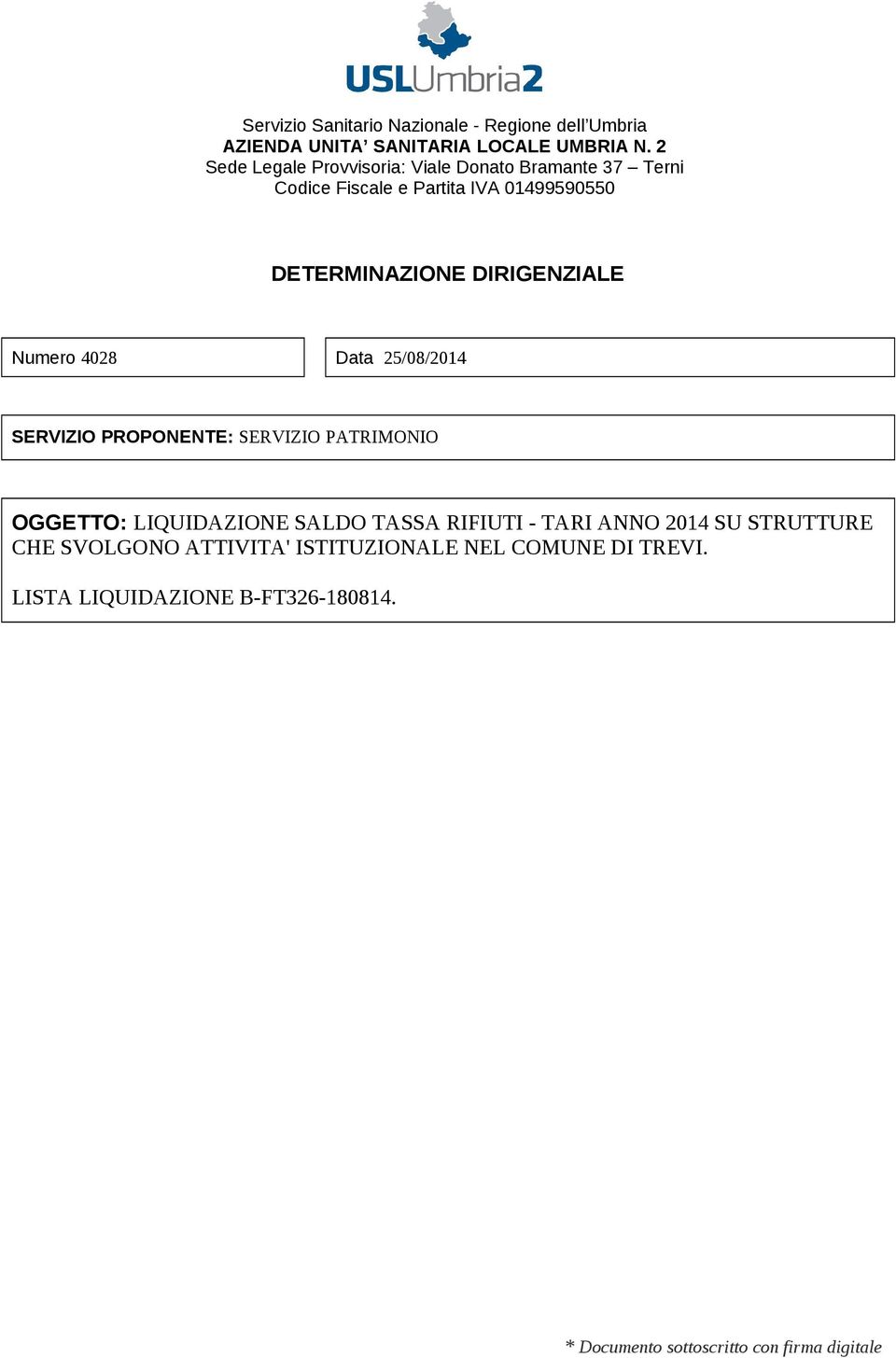 DIRIGENZIALE Numero 4028 Data 25/08/2014 SERVIZIO PROPONENTE: SERVIZIO PATRIMONIO OGGETTO: LIQUIDAZIONE SALDO TASSA RIFIUTI