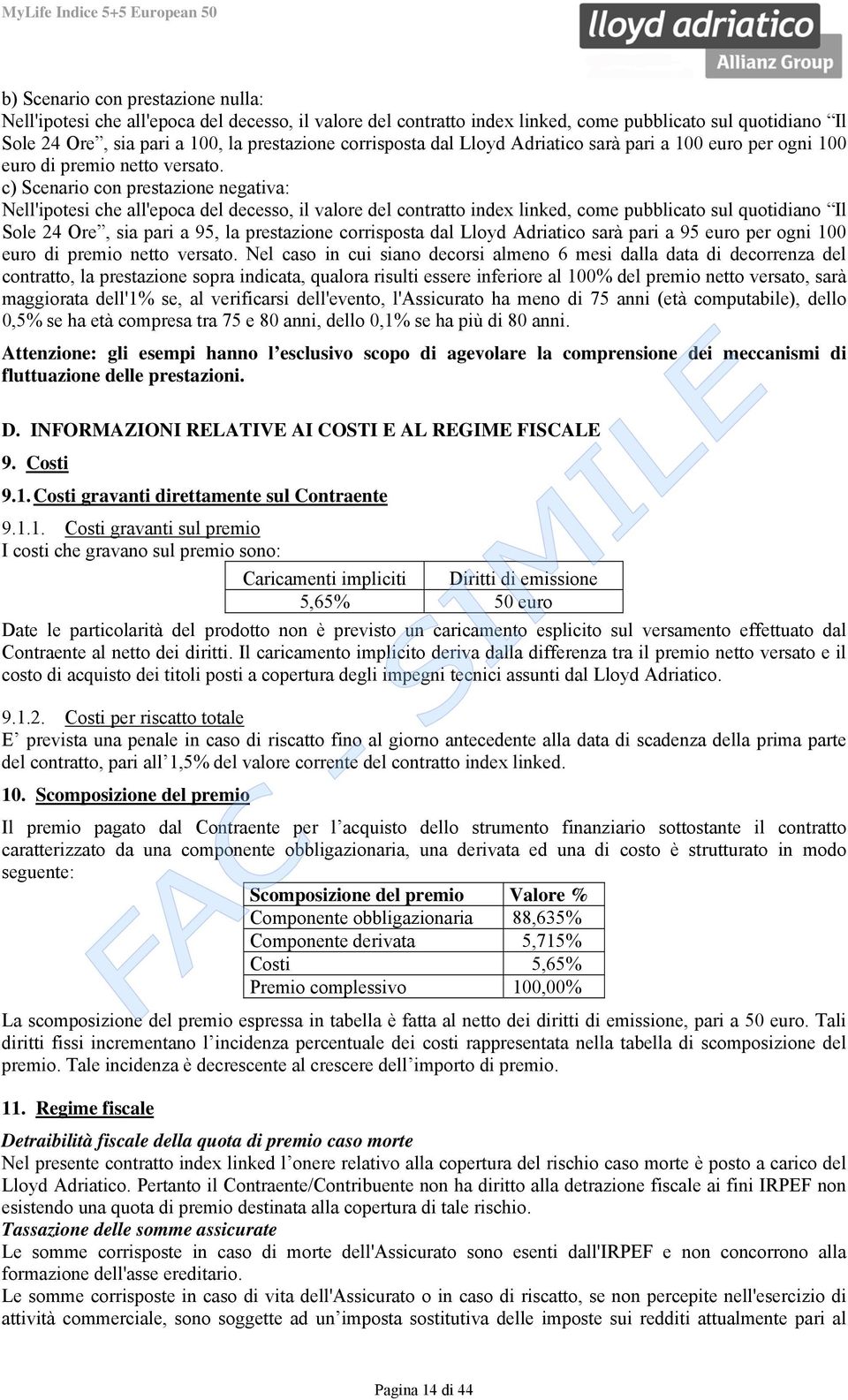 c) Scenario con prestazione negativa: Nell'ipotesi che all'epoca del decesso, il valore del contratto index linked, come pubblicato sul quotidiano Il Sole 24 Ore, sia pari a 95, la prestazione