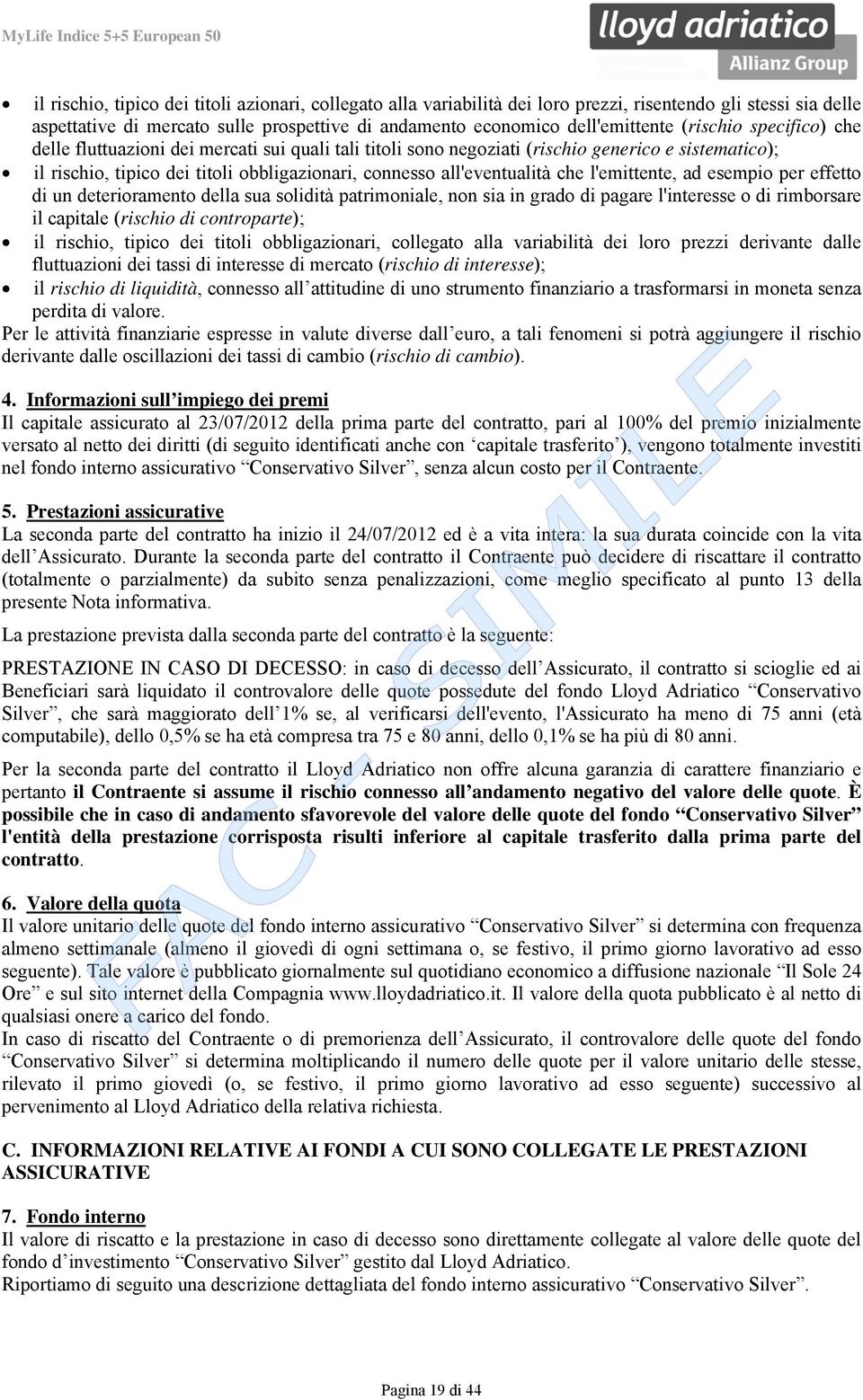 che l'emittente, ad esempio per effetto di un deterioramento della sua solidità patrimoniale, non sia in grado di pagare l'interesse o di rimborsare il capitale (rischio di controparte); il rischio,