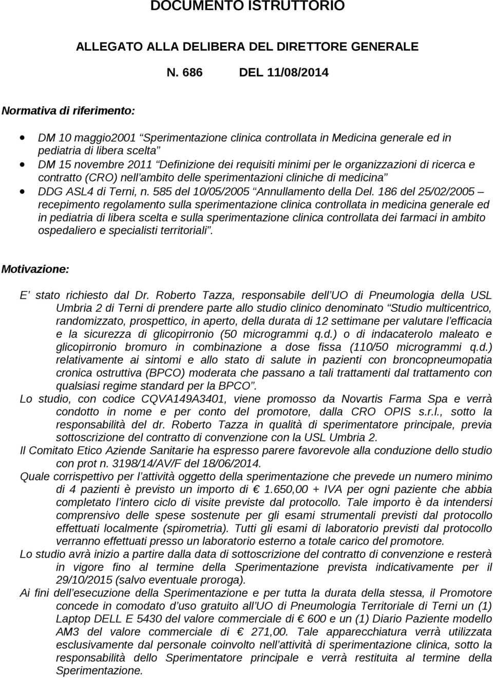 minimi per le organizzazioni di ricerca e contratto (CRO) nell ambito delle sperimentazioni cliniche di medicina DDG ASL4 di Terni, n. 585 del 10/05/2005 Annullamento della Del.