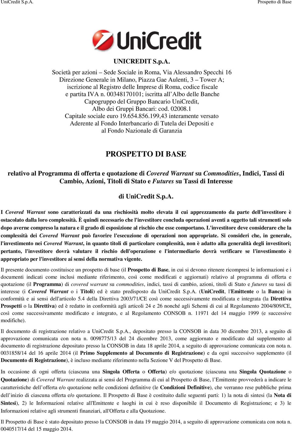 Società per azioni Sede Sociale in Roma, Via Alessandro Specchi 16 Direzione Generale in Milano, Piazza Gae Aulenti, 3 Tower A; iscrizione al Registro delle Imprese di Roma, codice fiscale e partita