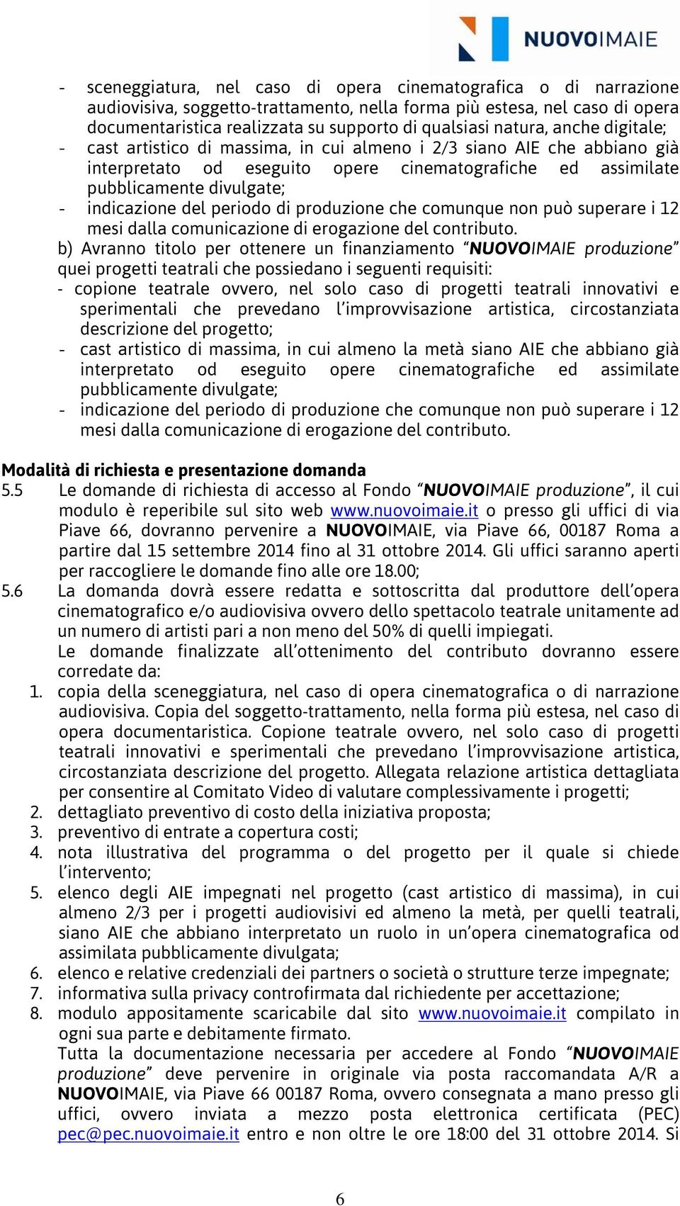 del periodo di produzione che comunque non può superare i 12 mesi dalla comunicazione di erogazione del contributo.