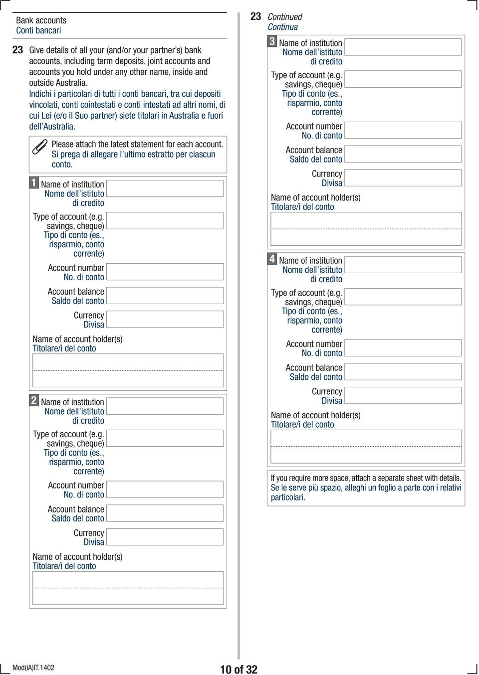 Australia. Please attach the latest statement for each account. Si prega di allegare l ultimo estratto per ciascun conto. 1 Name of institution me dell istituto di credito Type of account (e.g. savings, cheque) Tipo di conto (es.