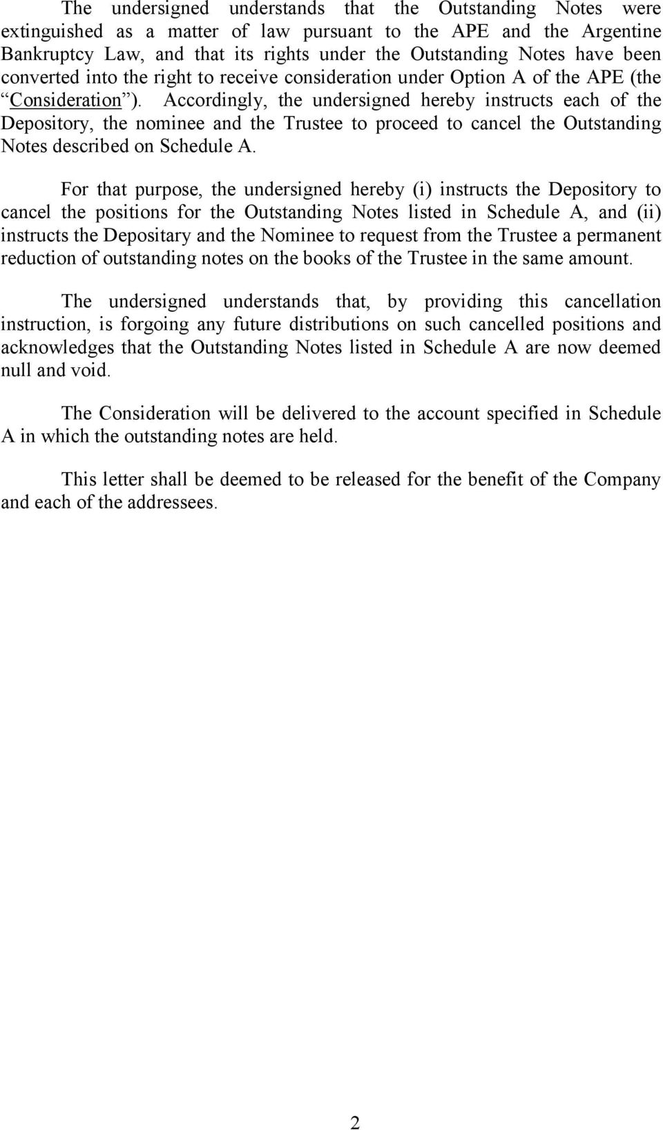 Accordingly, the undersigned hereby instructs each of the Depository, the nominee and the Trustee to proceed to cancel the Outstanding Notes described on Schedule A.