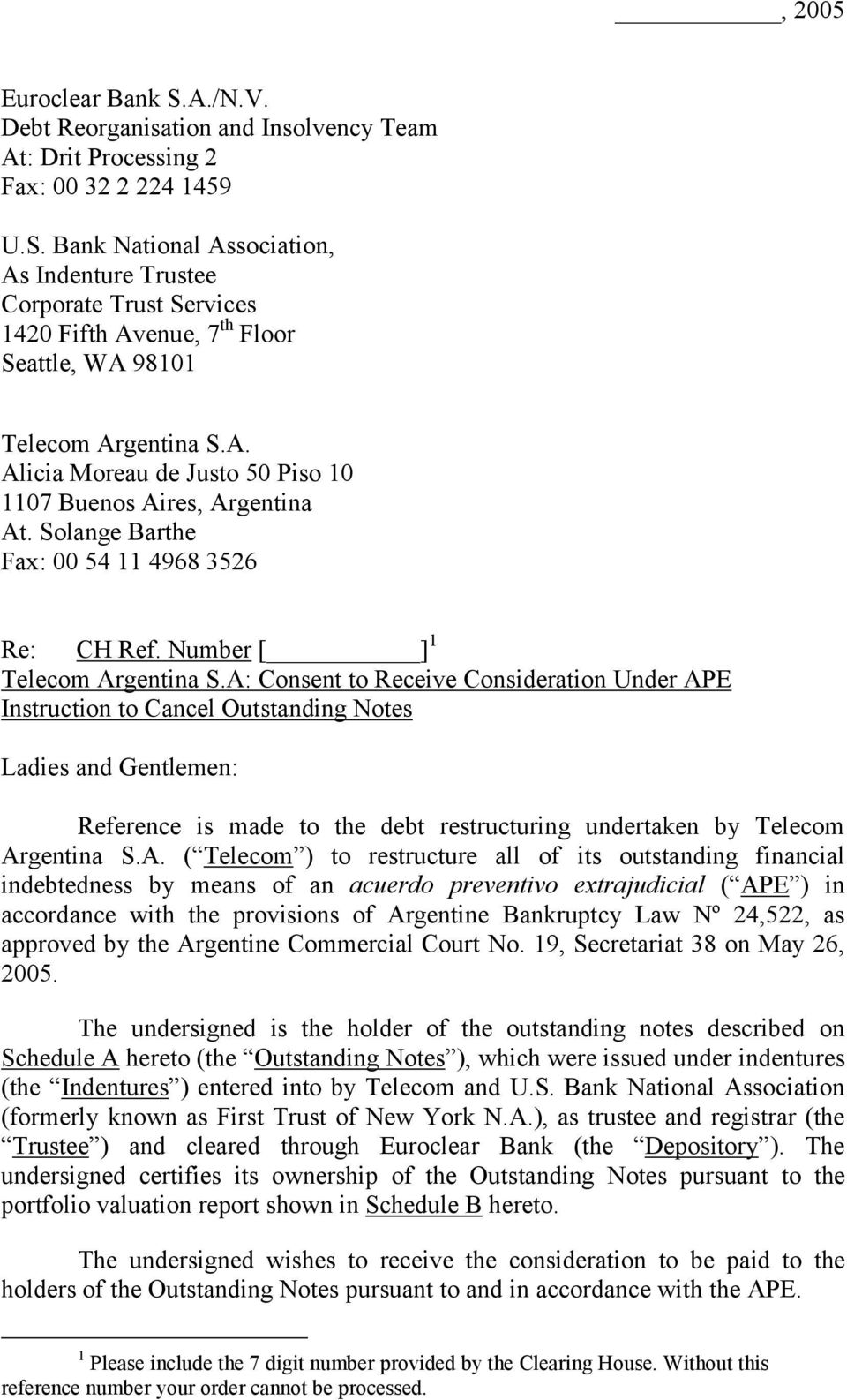 A: Consent to Receive Consideration Under APE Instruction to Cancel Outstanding Notes Ladies and Gentlemen: Reference is made to the debt restructuring undertaken by Telecom Argentina S.A. ( Telecom