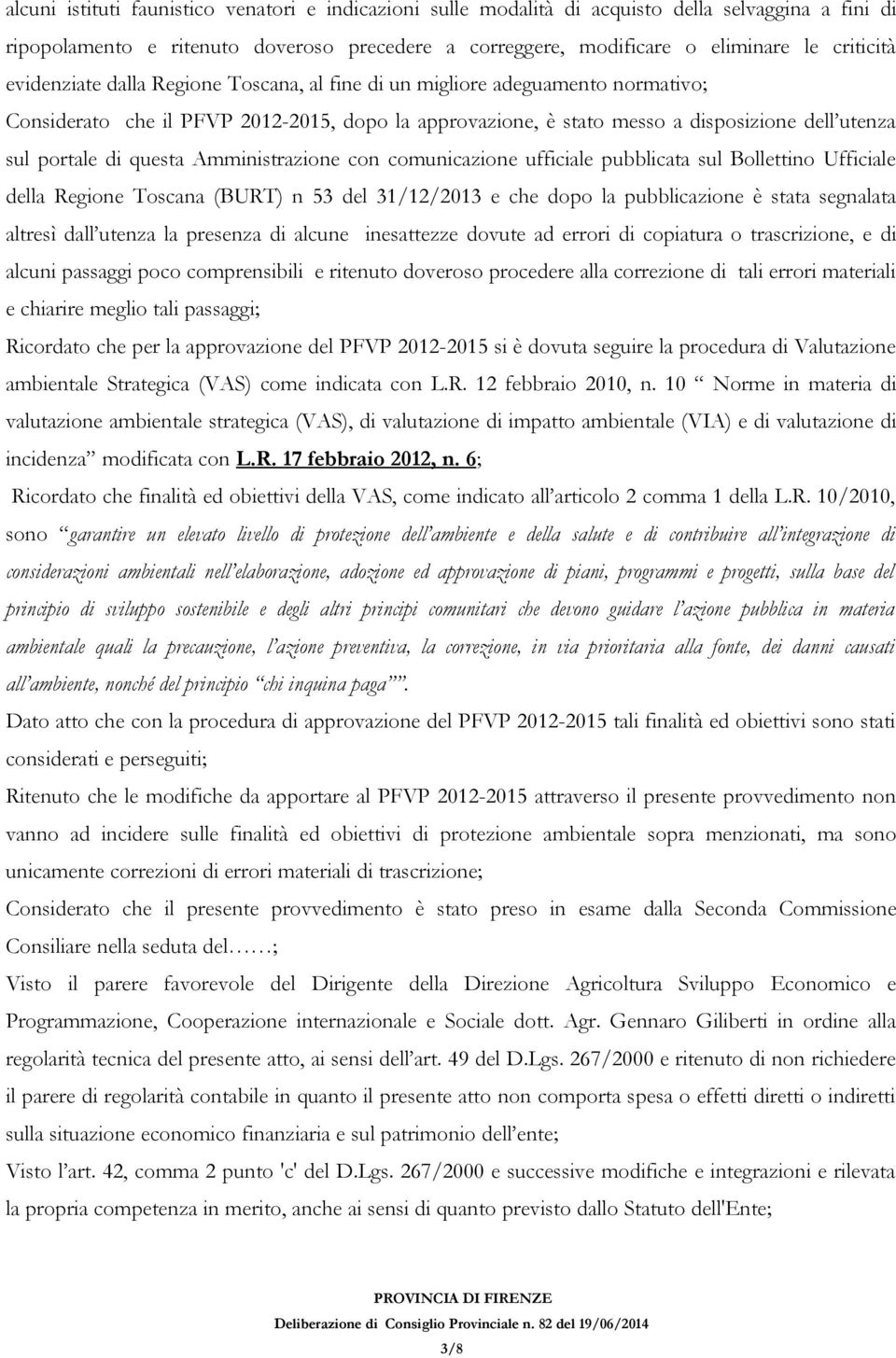 questa Amministrazione con comunicazione ufficiale pubblicata sul Bollettino Ufficiale della Regione Toscana (BURT) n 53 del 31/12/2013 e che dopo la pubblicazione è stata segnalata altresì dall