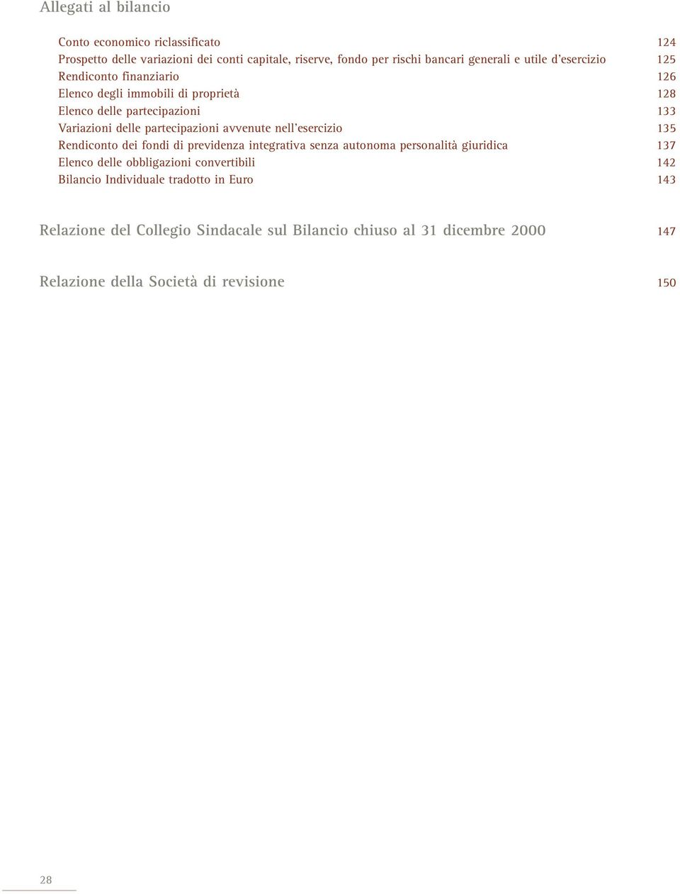 nell esercizio 135 Rendiconto dei fondi di previdenza integrativa senza autonoma personalità giuridica 137 Elenco delle obbligazioni convertibili 142