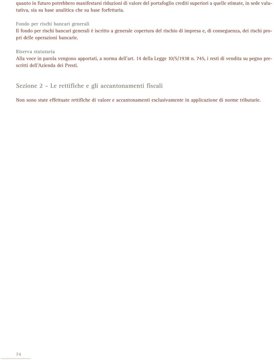 operazioni bancarie. Riserva statutaria Alla voce in parola vengono apportati, a norma dell art. 14 della Legge 10/5/1938 n.