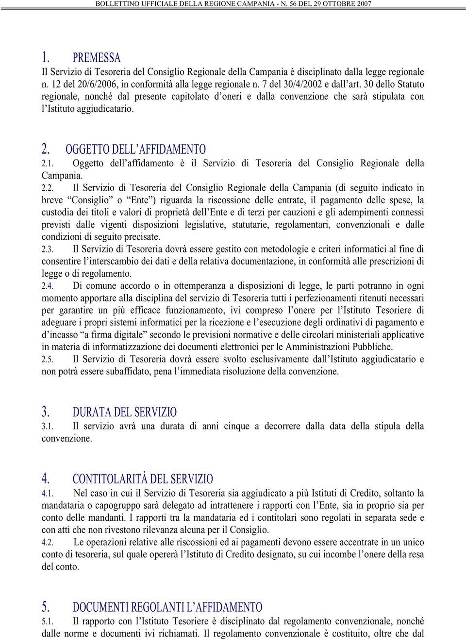 Oggetto dell affidamento è il Servizio di Tesoreria del Consiglio Regionale della Campania. 2.